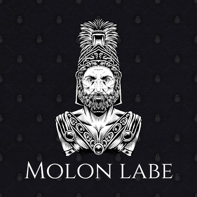 Molon Labe - Leonidas - Ancient Greek History - Sparta by Styr Designs